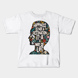 Happiness is Not a Destination it is a Way of Life Kids T-Shirt